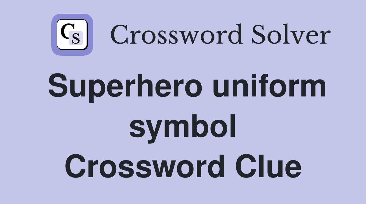 Superhero uniform symbol Crossword Clue