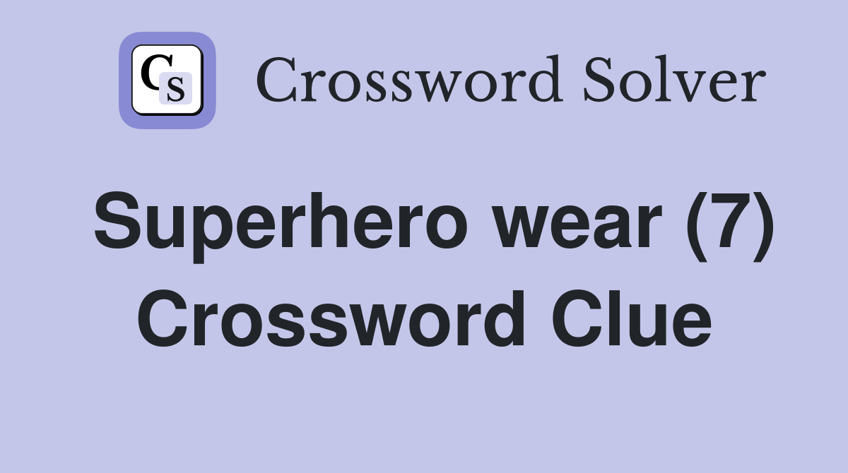 Superhero wear (7) Crossword Clue