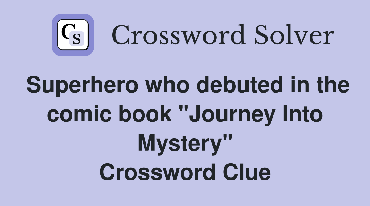 Superhero who debuted in the comic book "Journey Into Mystery" Crossword Clue