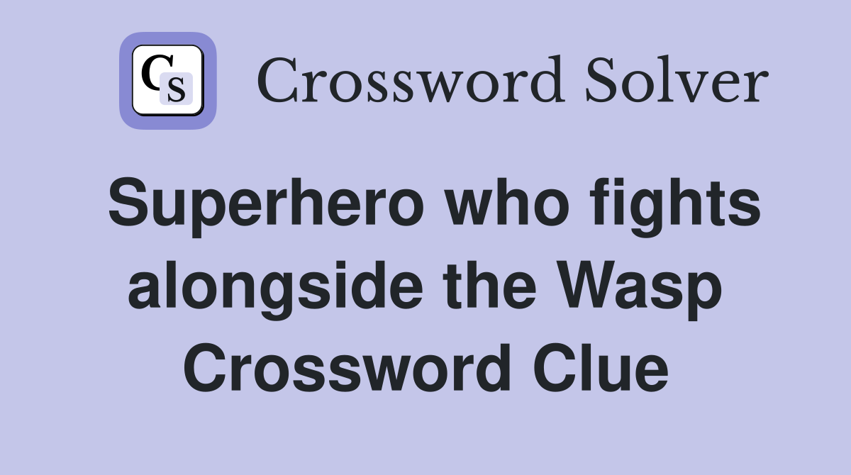 Superhero who fights alongside the Wasp Crossword Clue