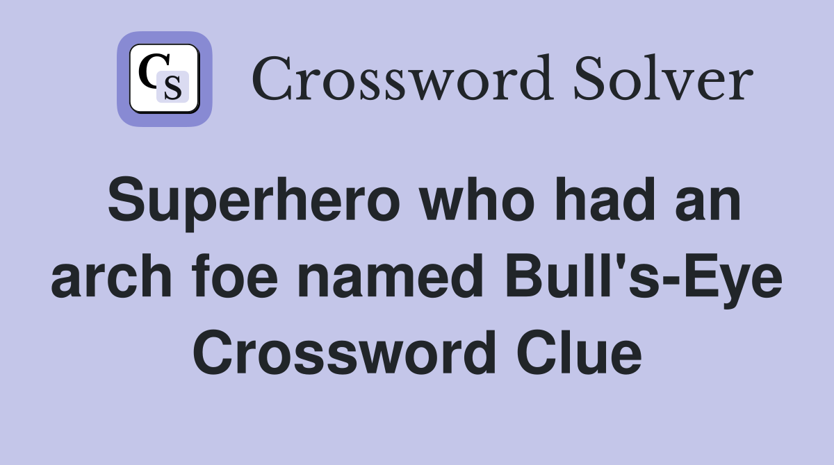 Superhero who had an arch foe named Bull's-Eye Crossword Clue