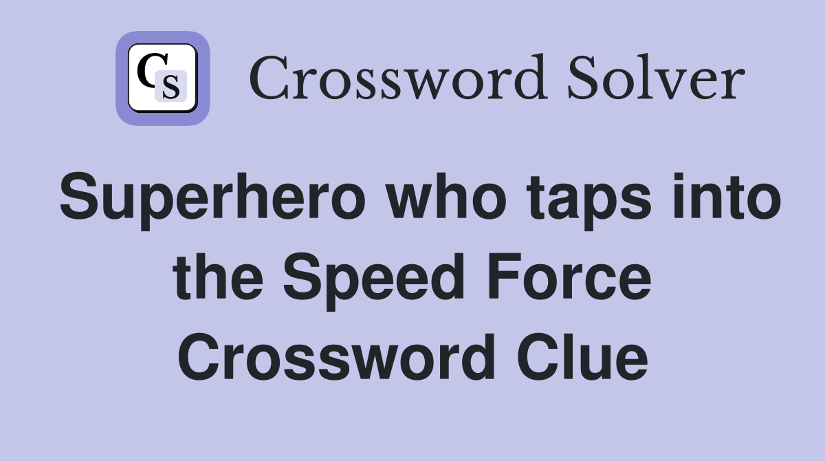 Superhero who taps into the Speed Force Crossword Clue