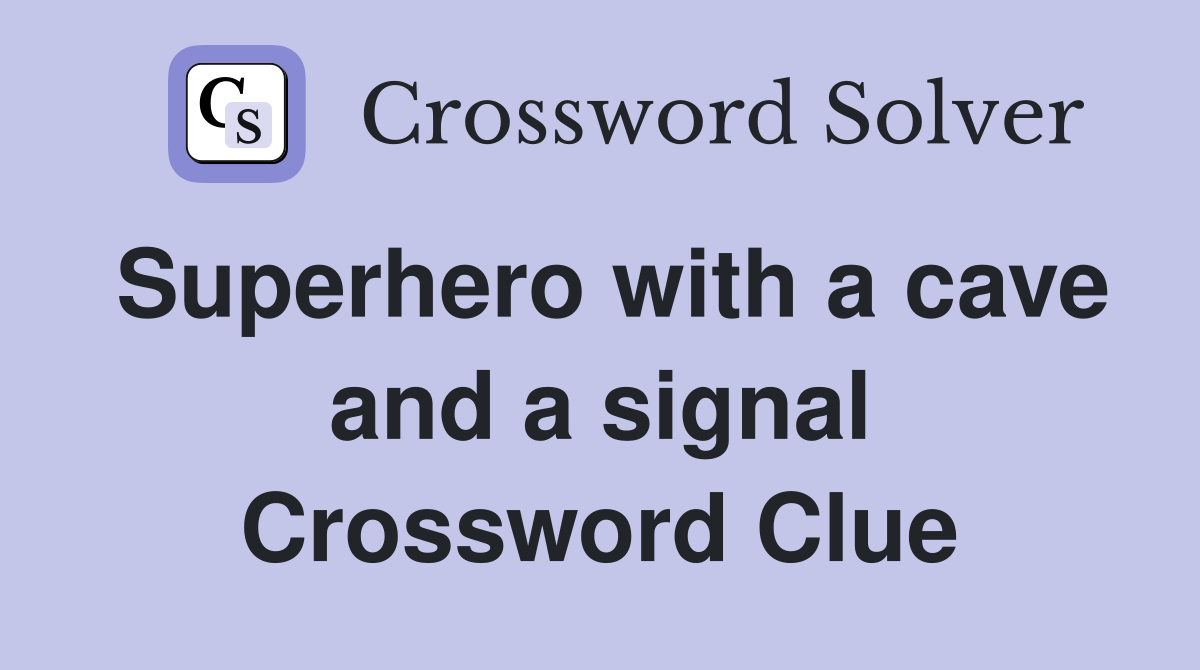 Superhero with a cave and a signal Crossword Clue