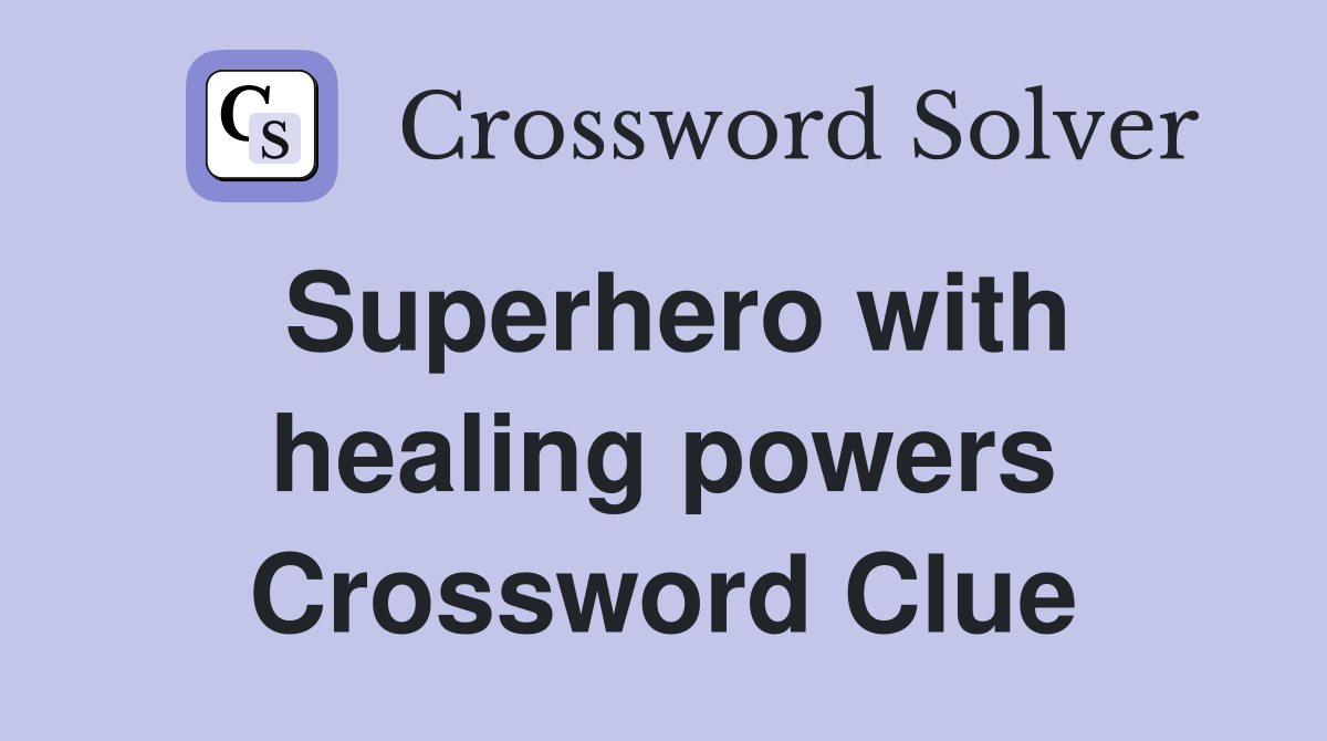 Superhero with healing powers Crossword Clue