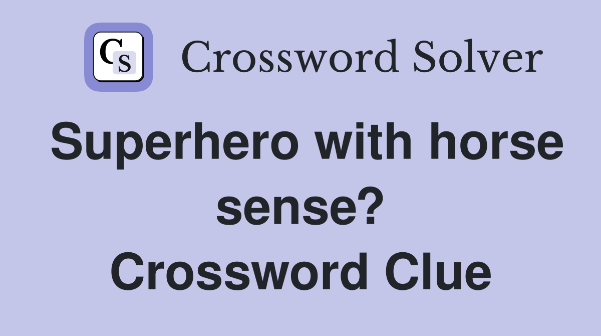 Superhero with horse sense? Crossword Clue