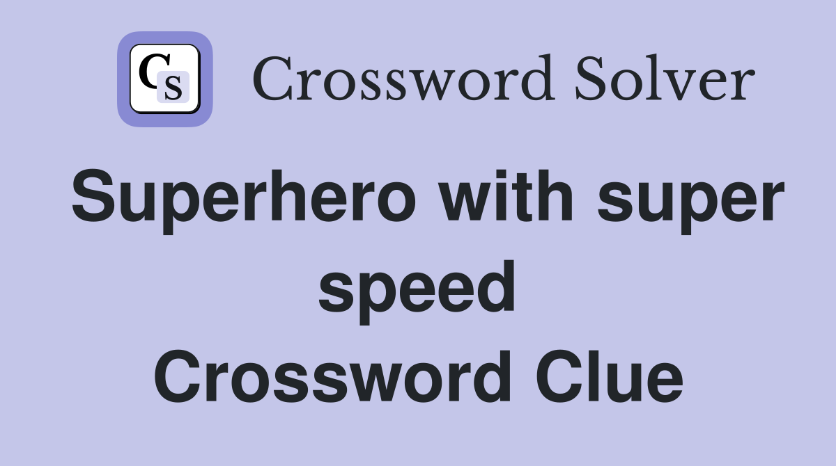 Superhero with super speed Crossword Clue