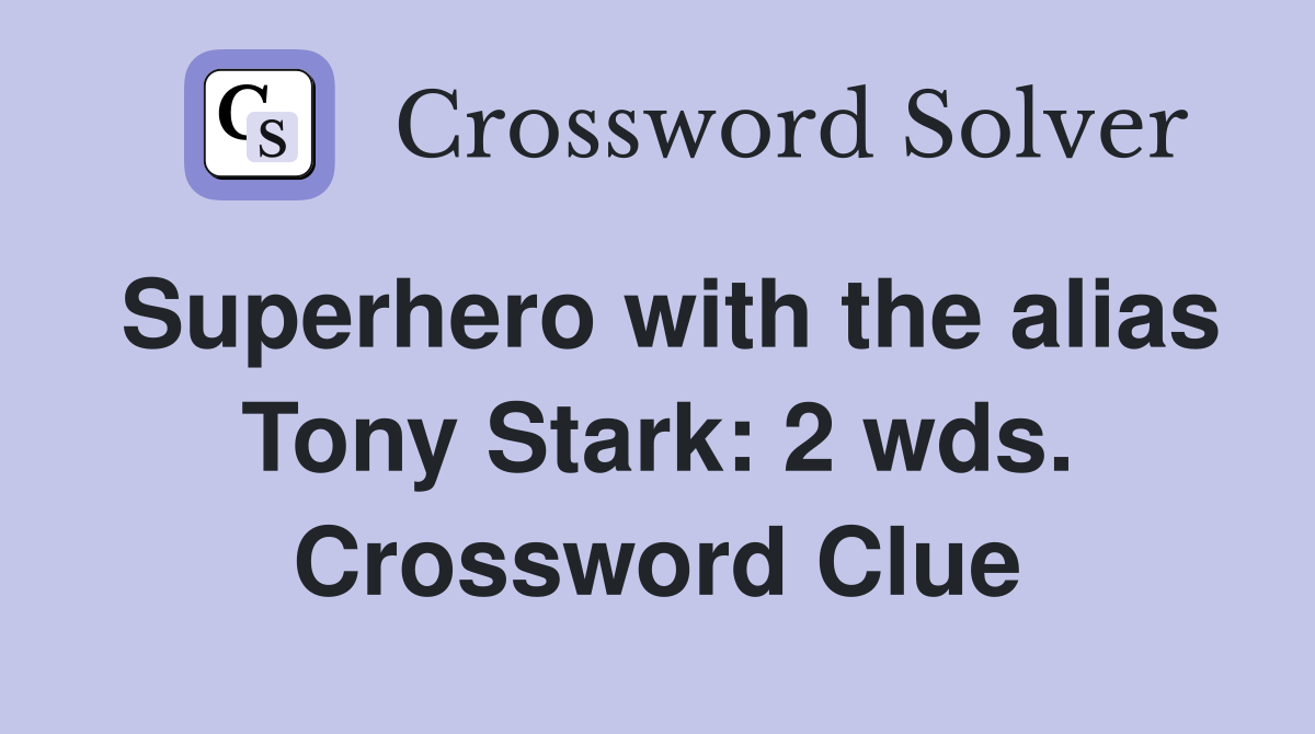 Superhero with the alias Tony Stark: 2 wds. Crossword Clue