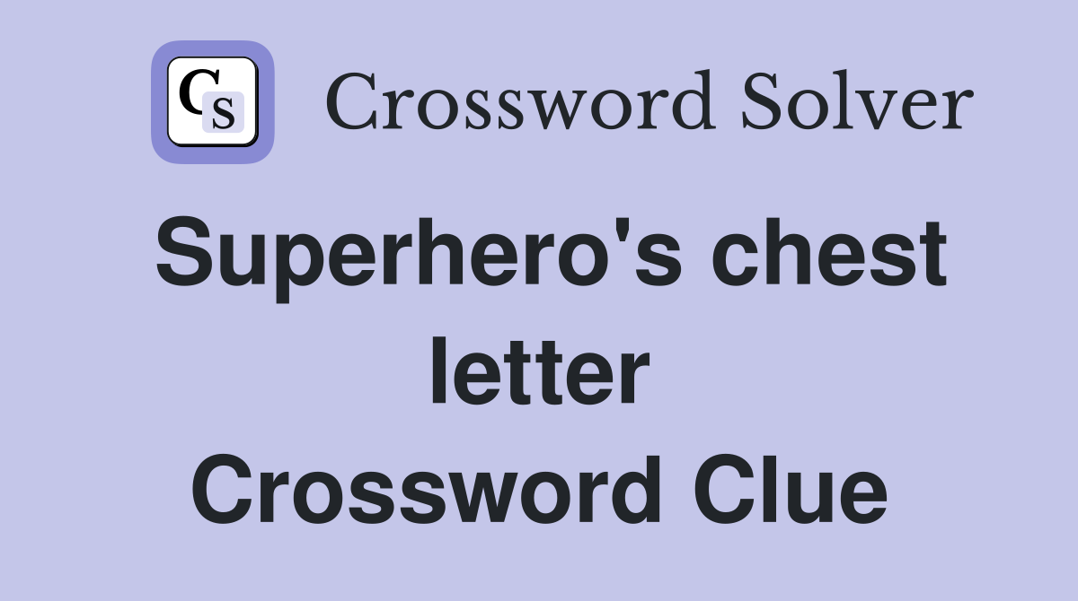 Superhero's chest letter Crossword Clue