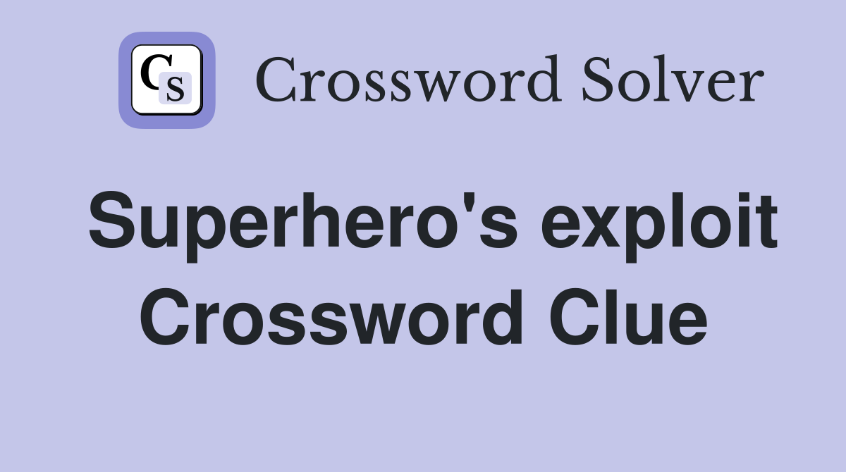 Superhero's exploit Crossword Clue