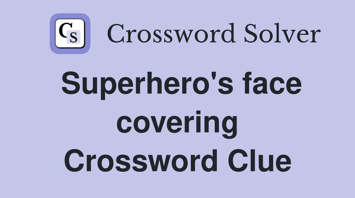 Superhero's face covering Crossword Clue