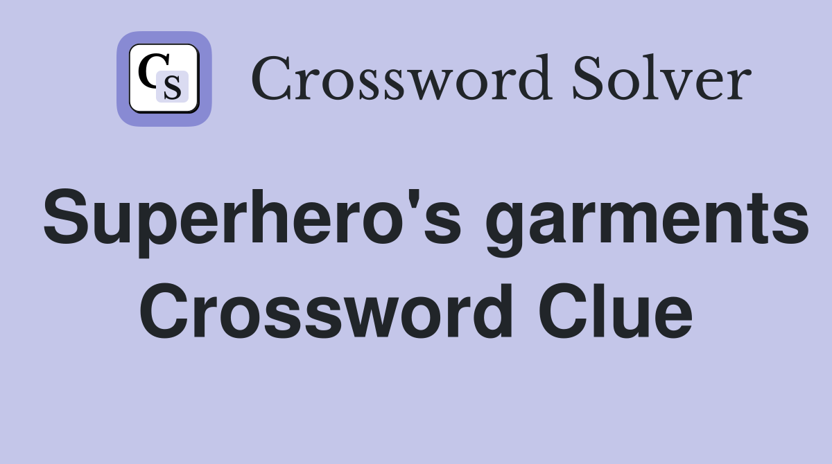 Superhero's garments Crossword Clue