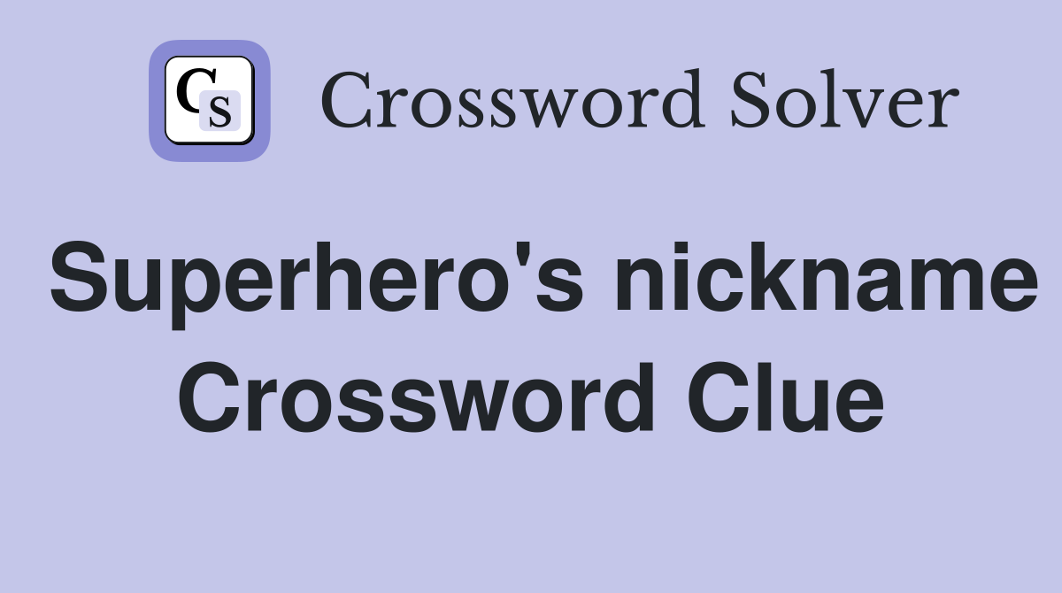 Superhero's nickname Crossword Clue