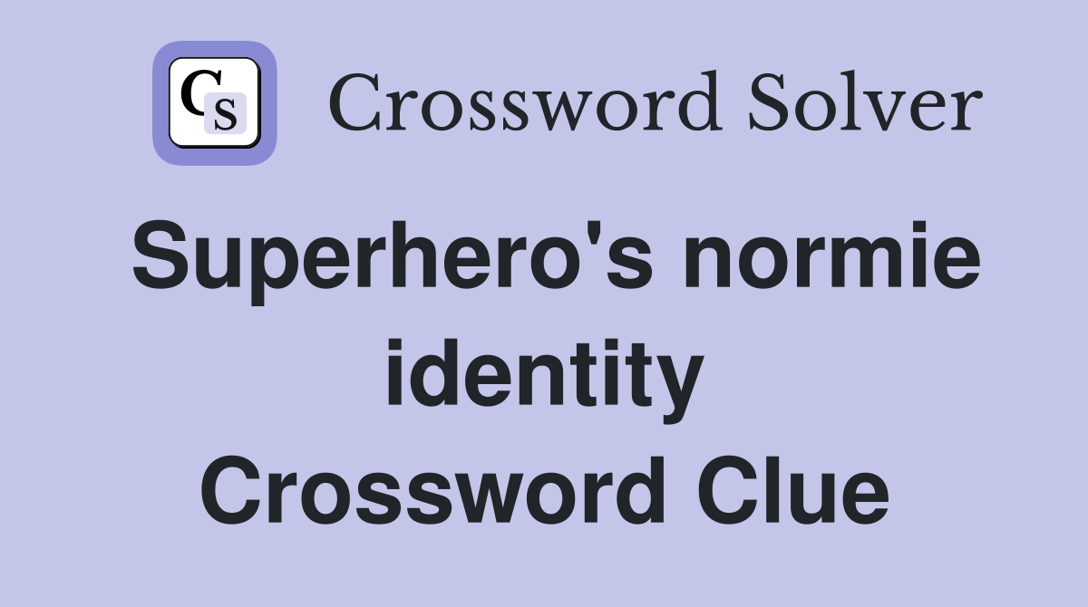Superhero's normie identity Crossword Clue