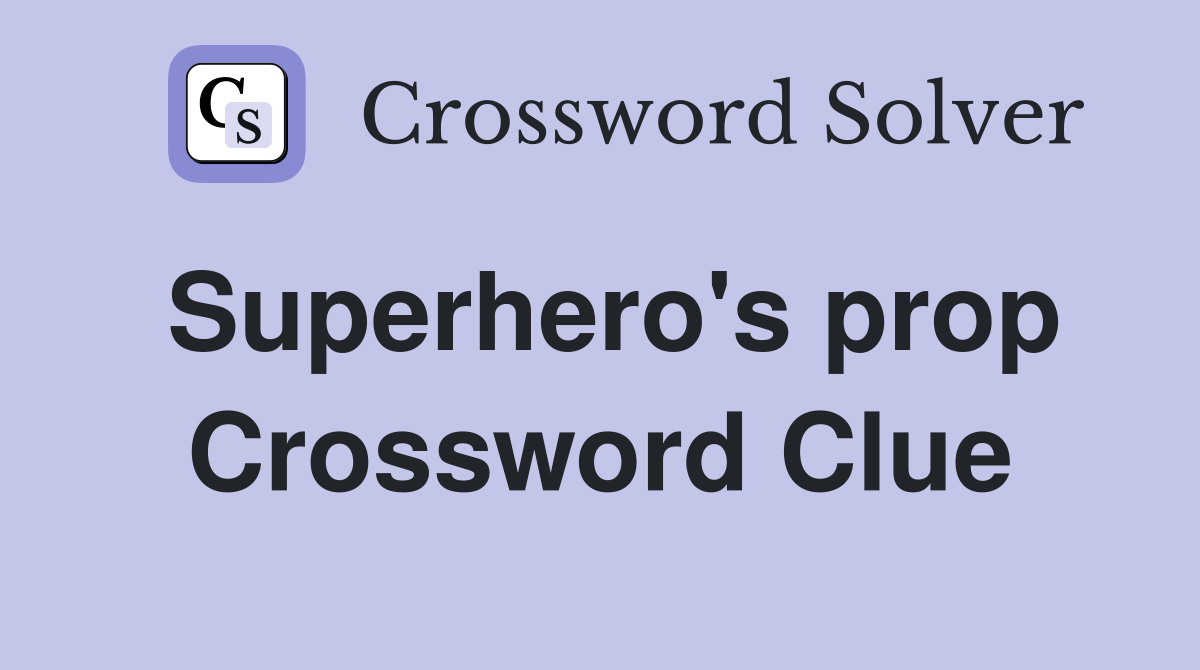 Superhero's prop Crossword Clue