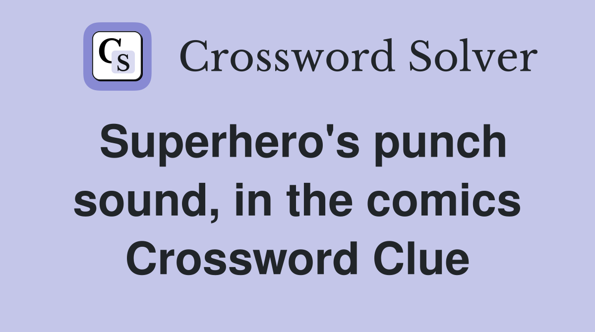 Superhero's punch sound, in the comics Crossword Clue