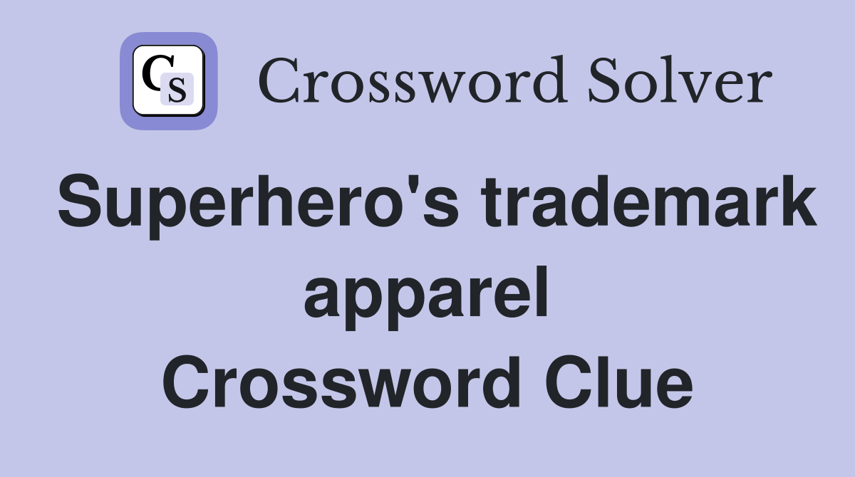 Superhero's trademark apparel Crossword Clue