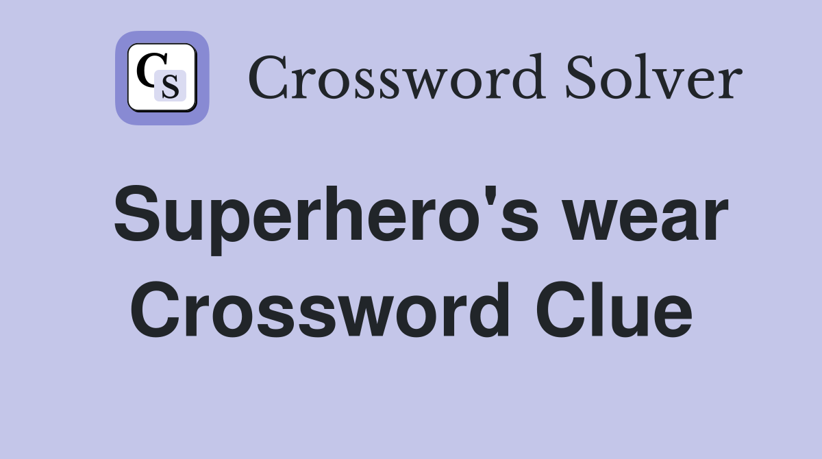 Superhero's wear Crossword Clue