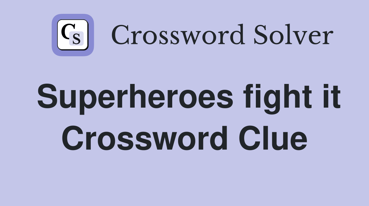 Superheroes fight it Crossword Clue