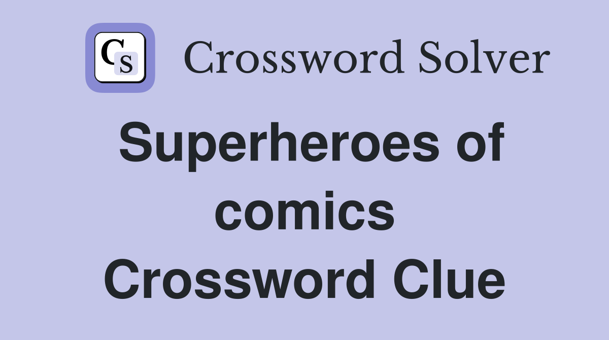 Superheroes of comics Crossword Clue