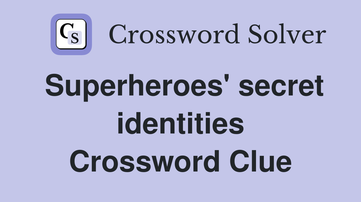 Superheroes' secret identities Crossword Clue