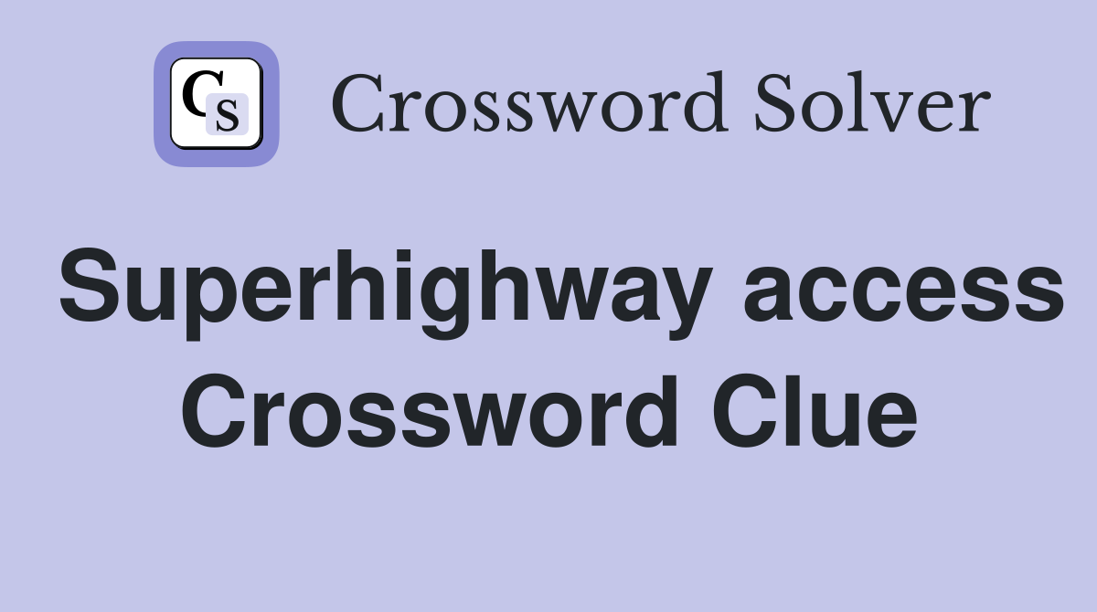 Superhighway access Crossword Clue