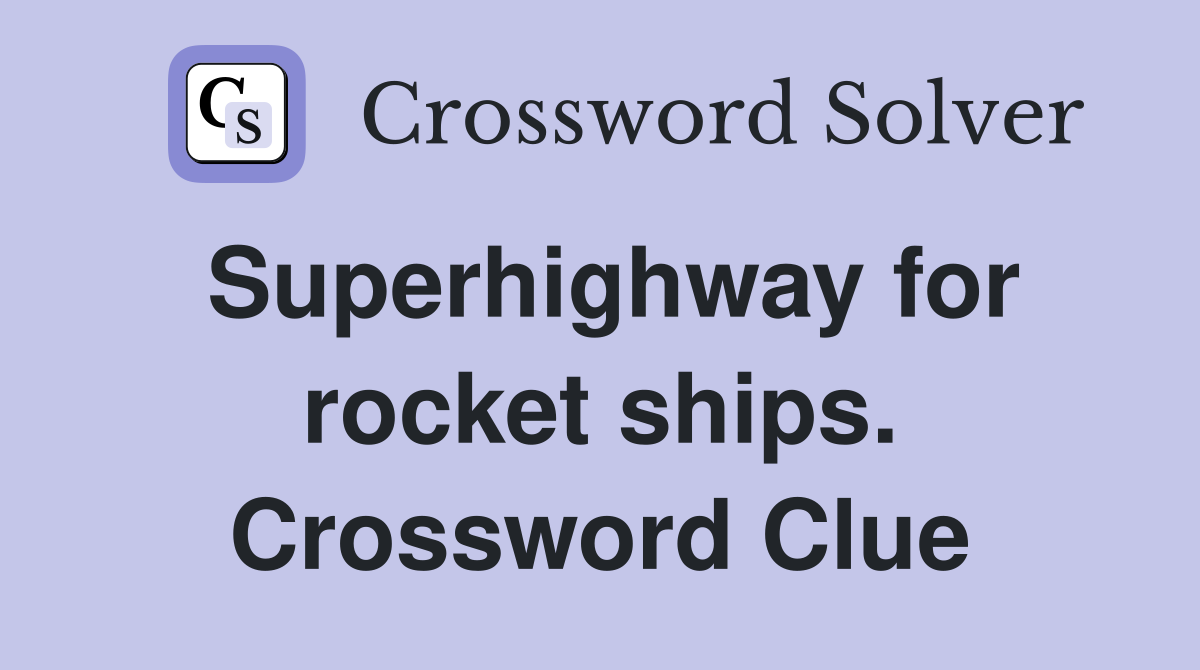 Superhighway for rocket ships. Crossword Clue