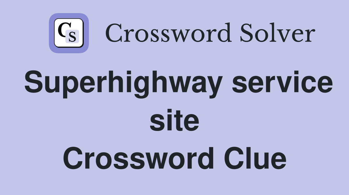 Superhighway service site Crossword Clue