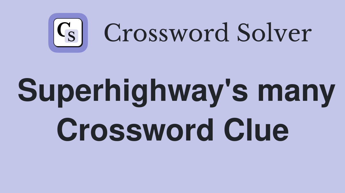 Superhighway's many Crossword Clue