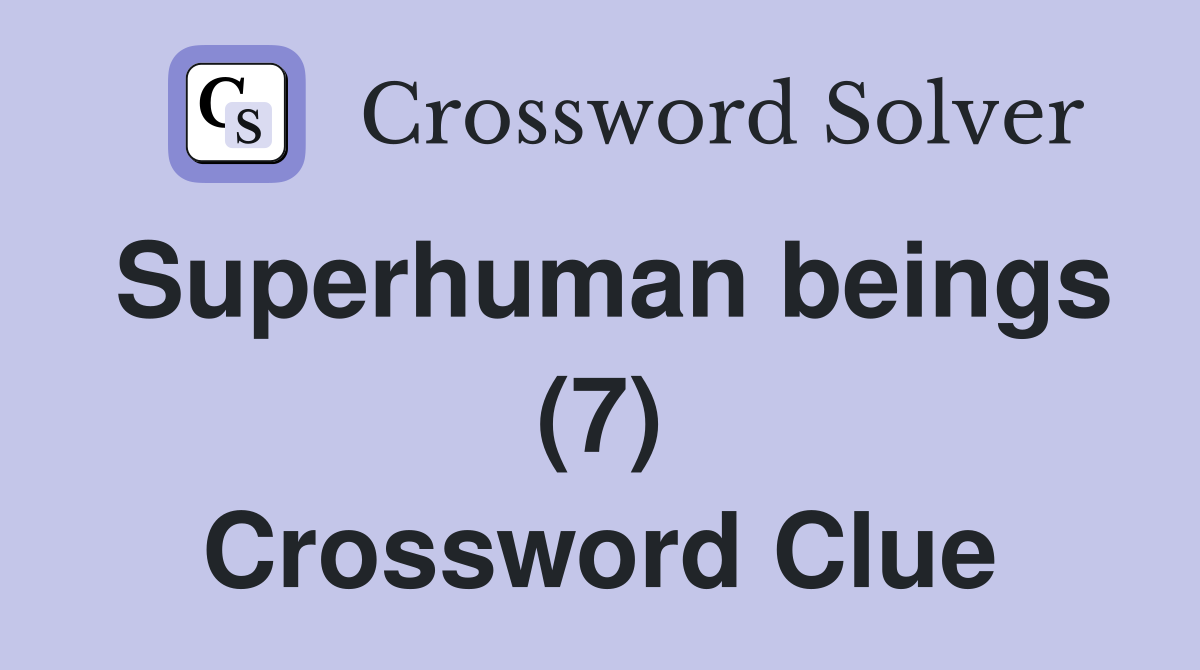 Superhuman beings (7) Crossword Clue