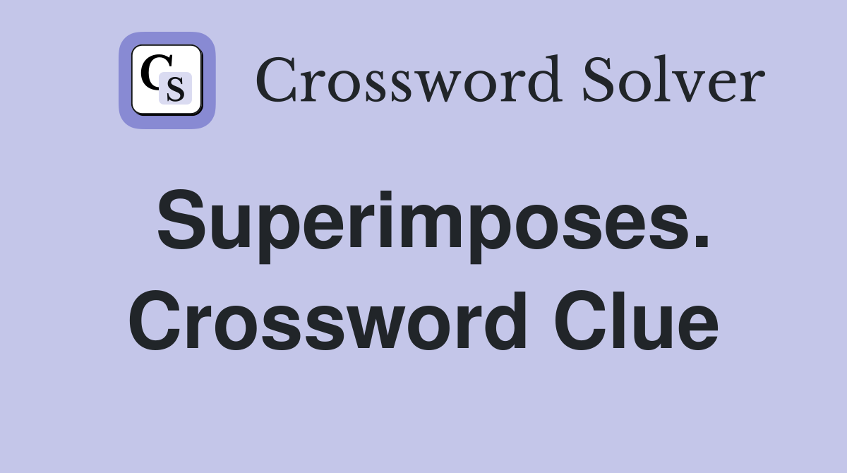 Superimposes. Crossword Clue