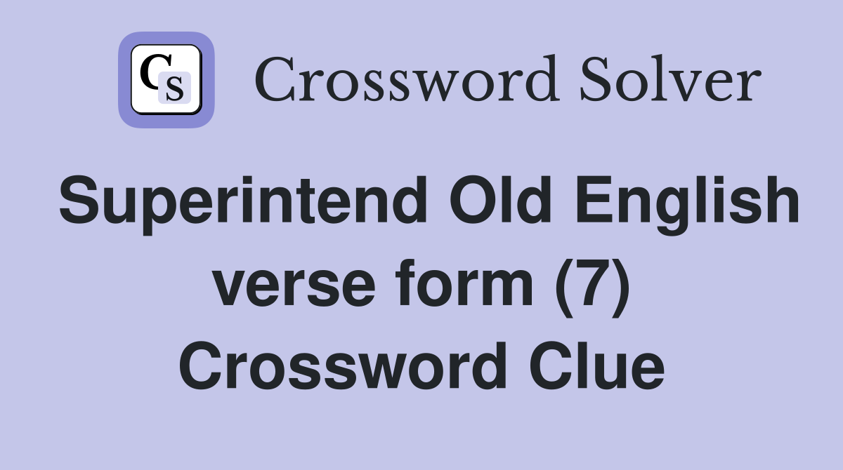 Superintend Old English verse form (7) Crossword Clue