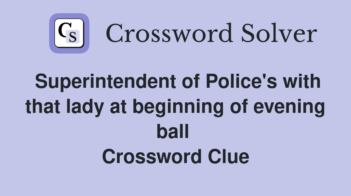 Superintendent of Police's with that lady at beginning of evening ball  Crossword Clue