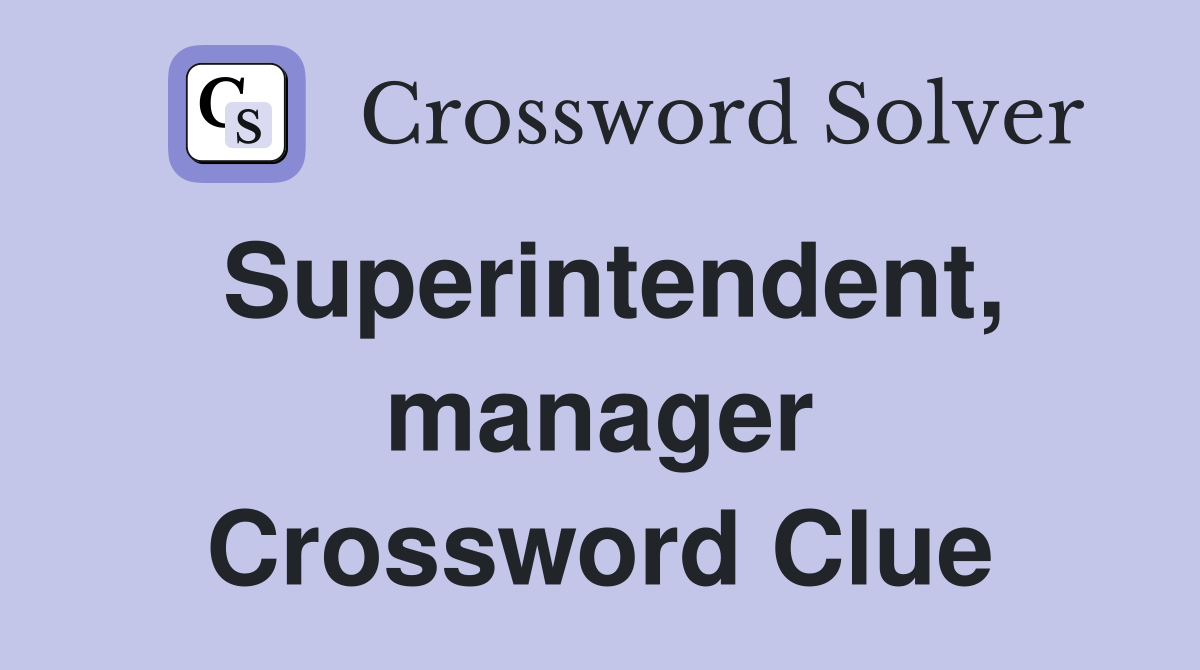 Superintendent, manager Crossword Clue