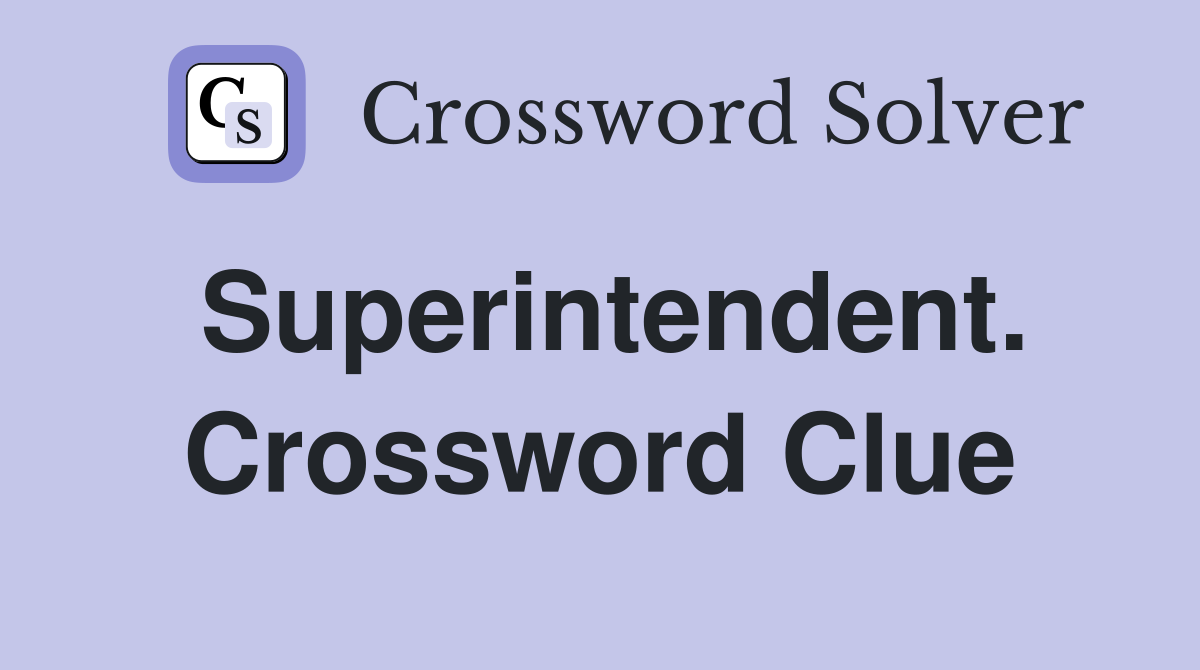 Superintendent. Crossword Clue