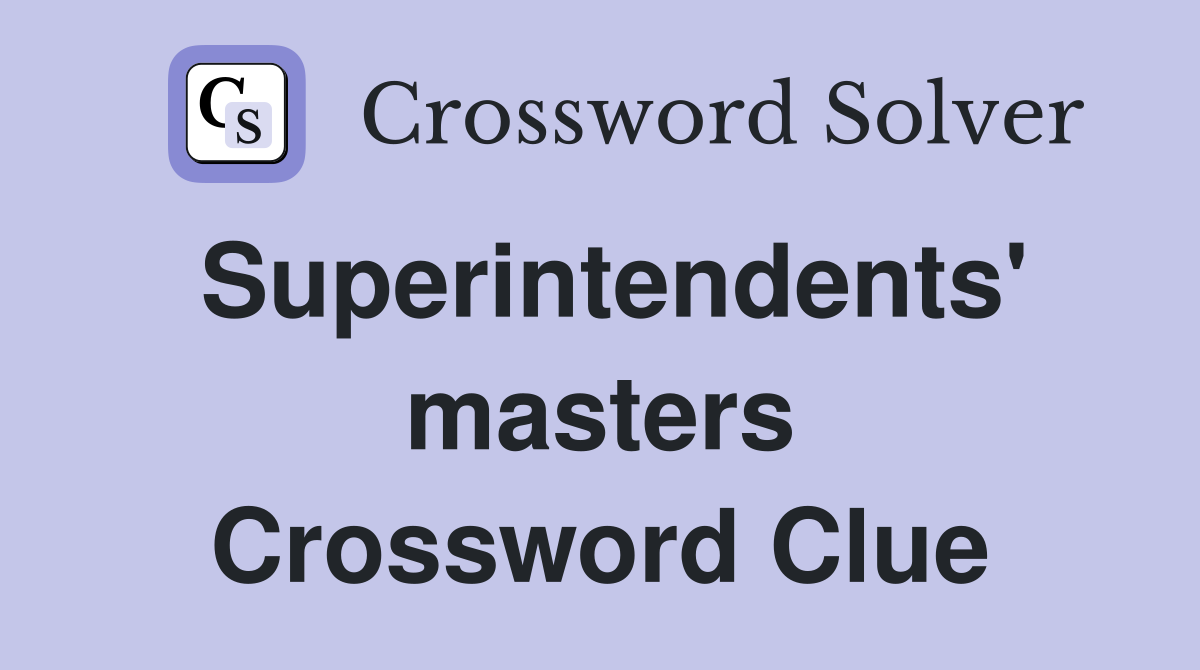 Superintendents' masters Crossword Clue
