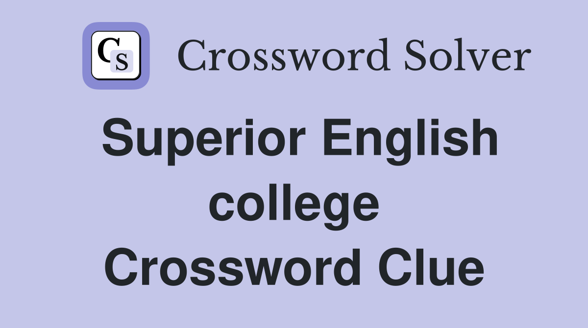 Superior English college Crossword Clue