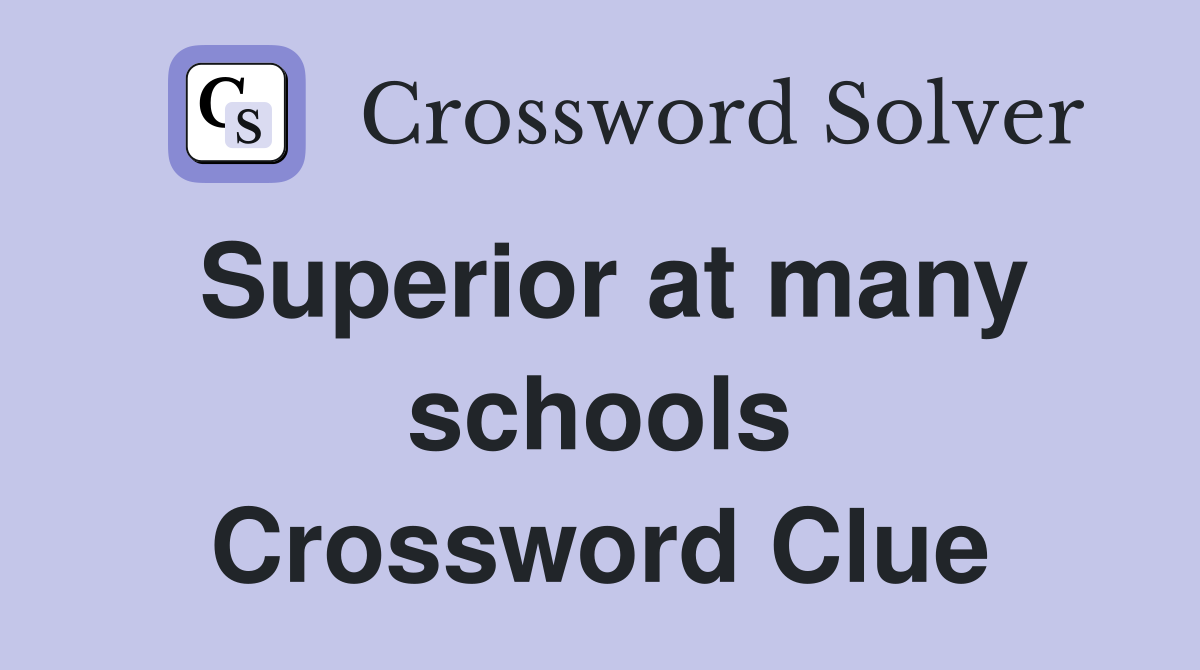Superior at many schools Crossword Clue