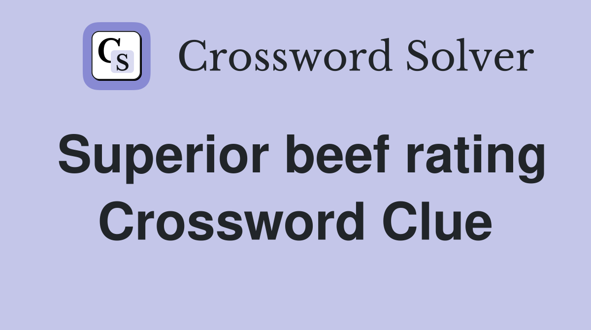 Superior beef rating Crossword Clue