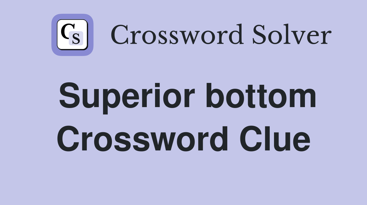 Superior bottom Crossword Clue
