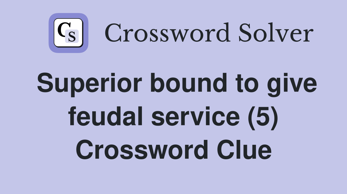 Superior bound to give feudal service (5) Crossword Clue
