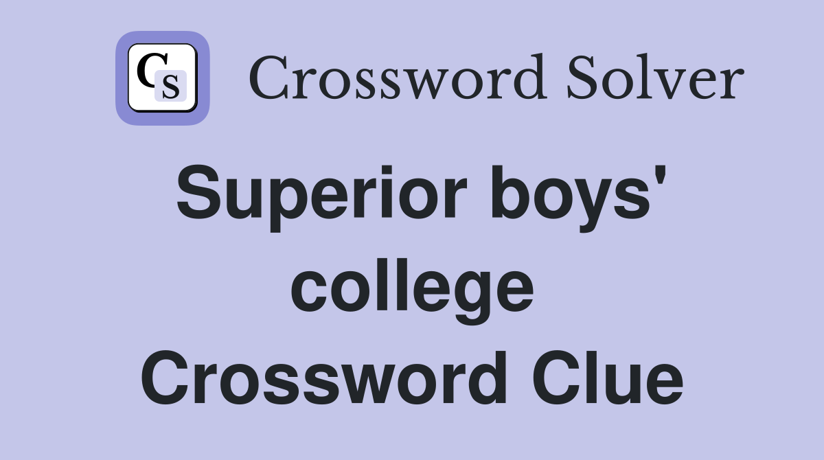 Superior boys' college Crossword Clue