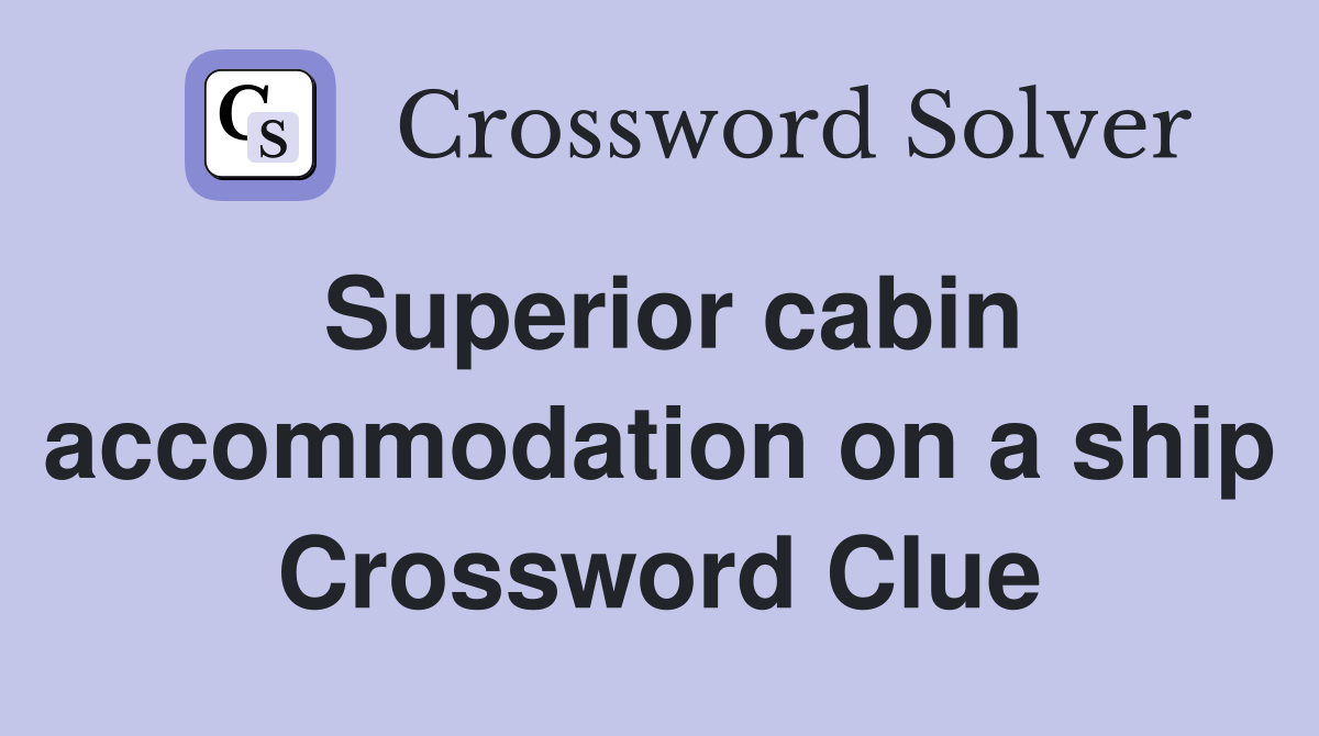 Superior cabin accommodation on a ship Crossword Clue