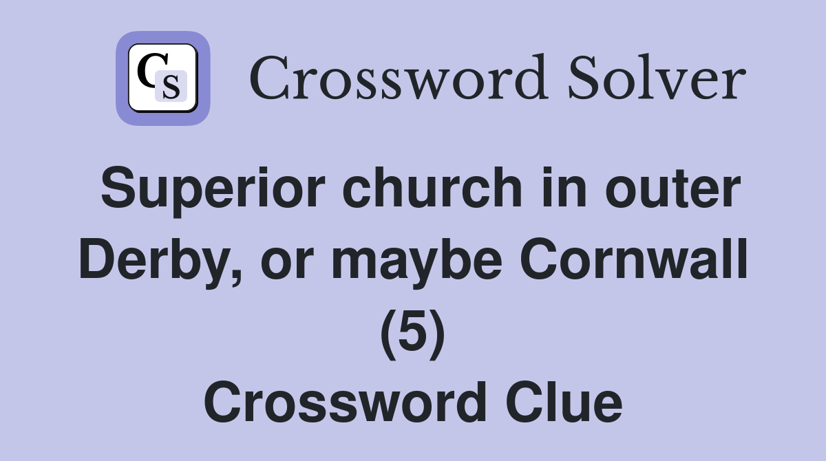 Superior church in outer Derby, or maybe Cornwall (5) Crossword Clue