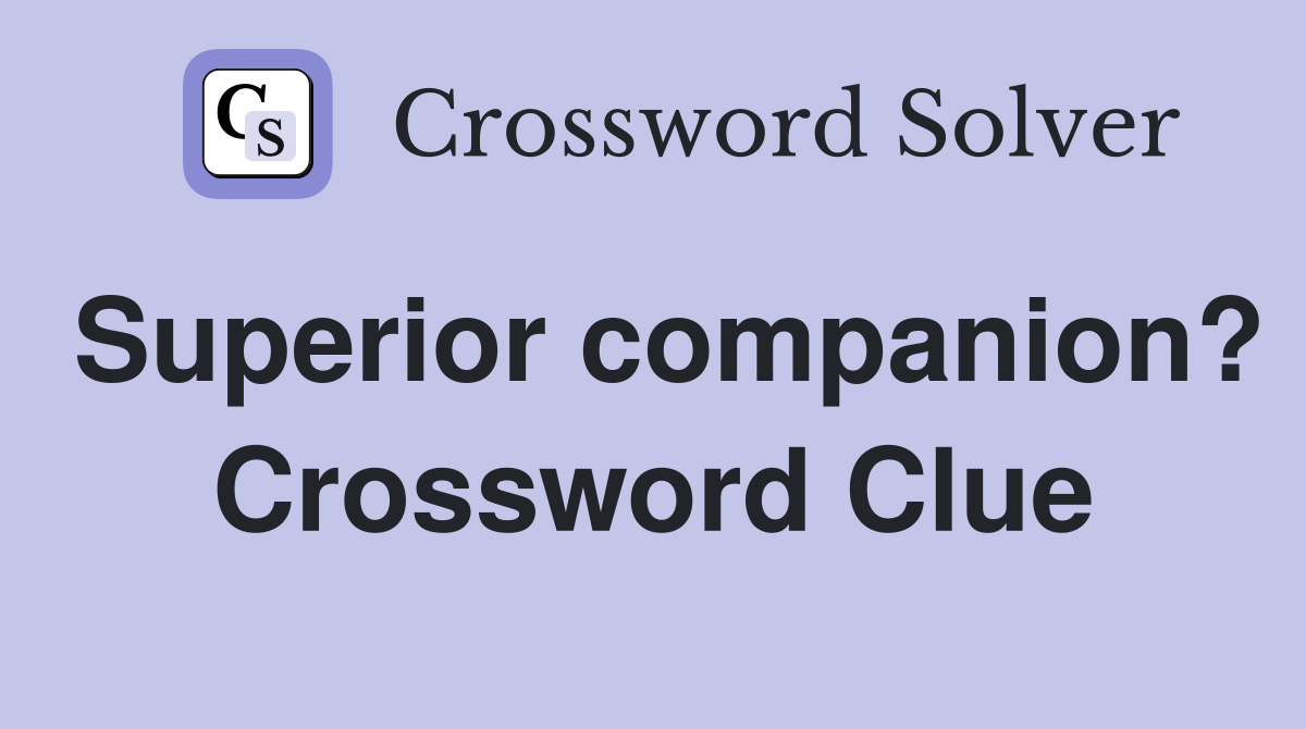 Superior companion? Crossword Clue