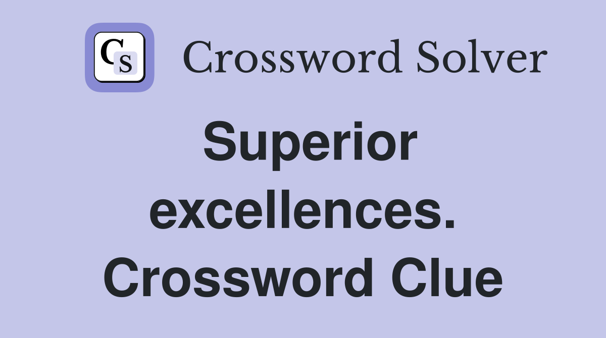 Superior excellences. Crossword Clue