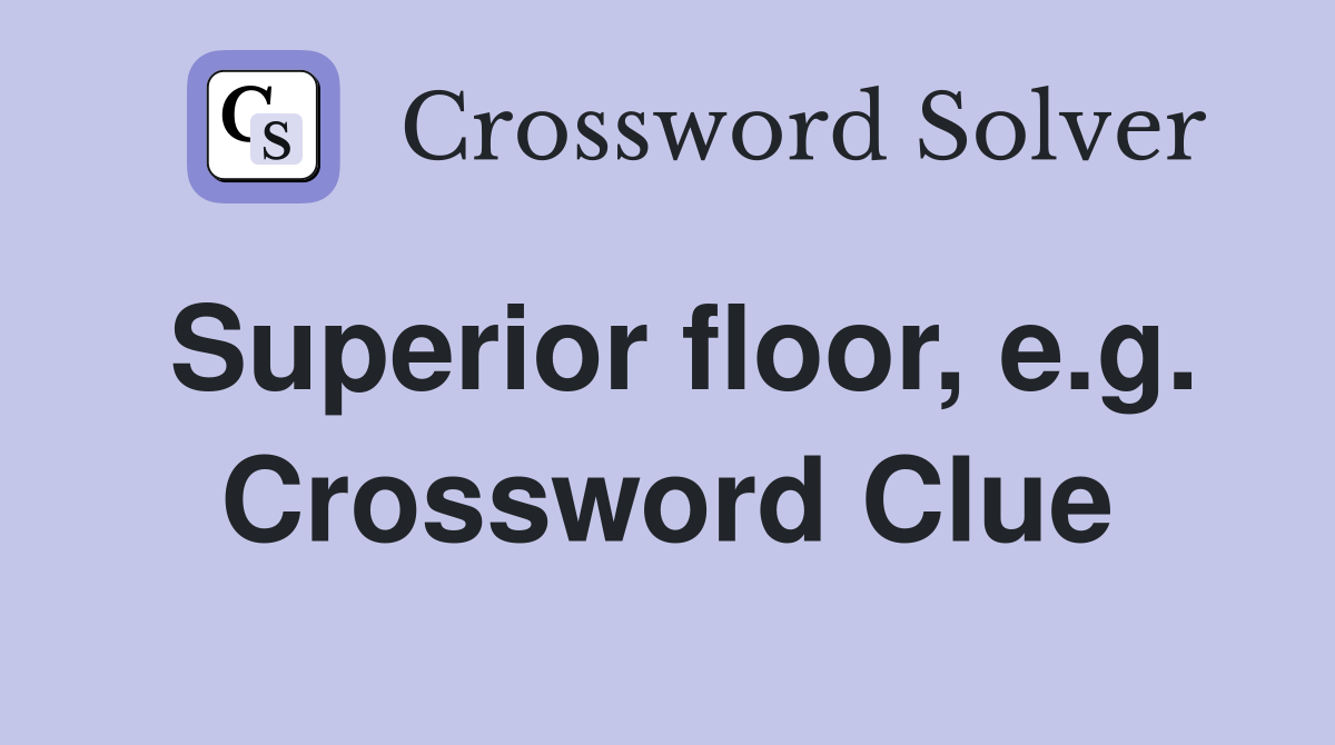 Superior floor, e.g. Crossword Clue