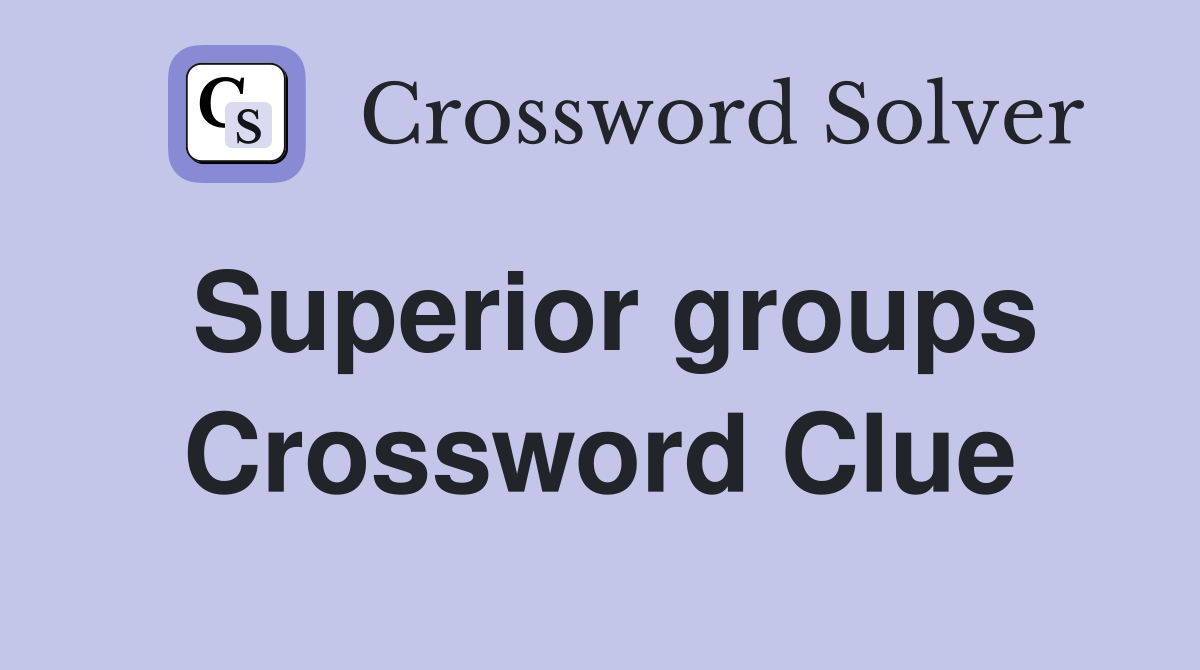 Superior groups Crossword Clue
