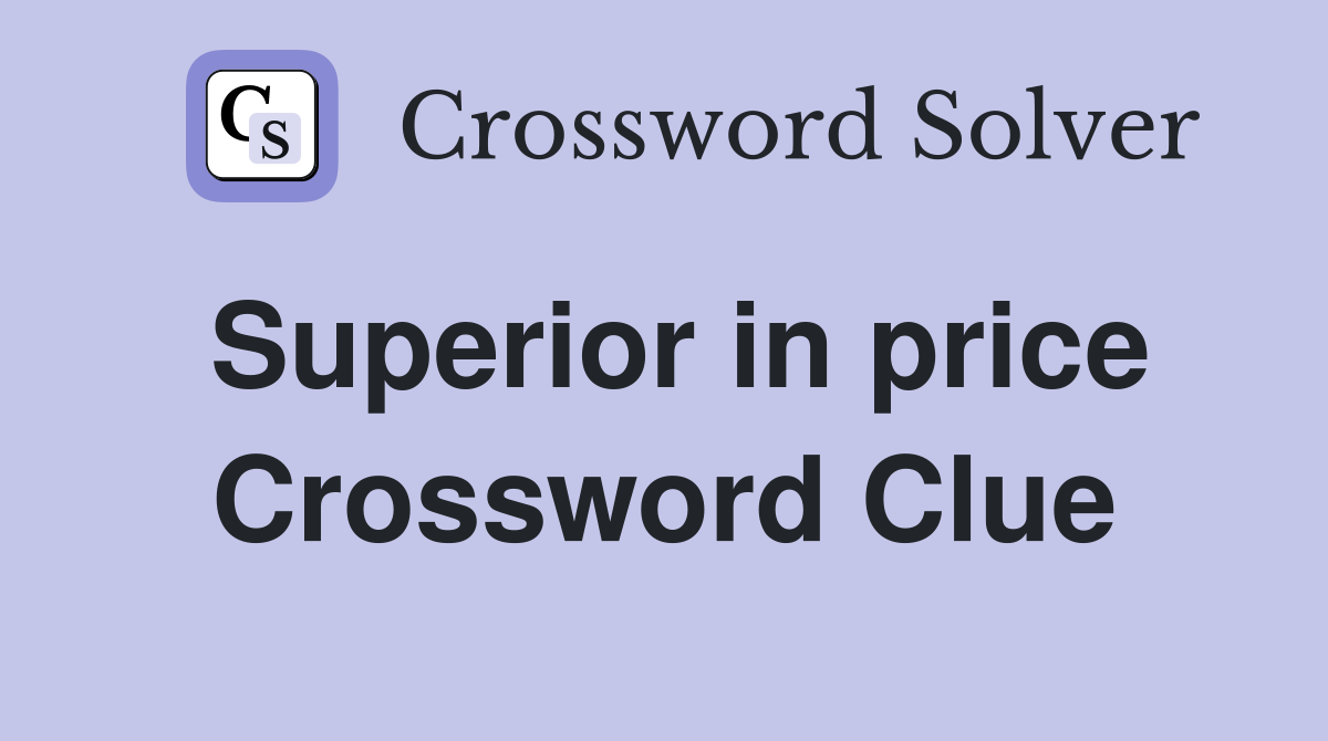 Superior in price Crossword Clue