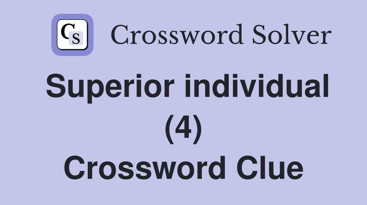 Superior individual (4) Crossword Clue