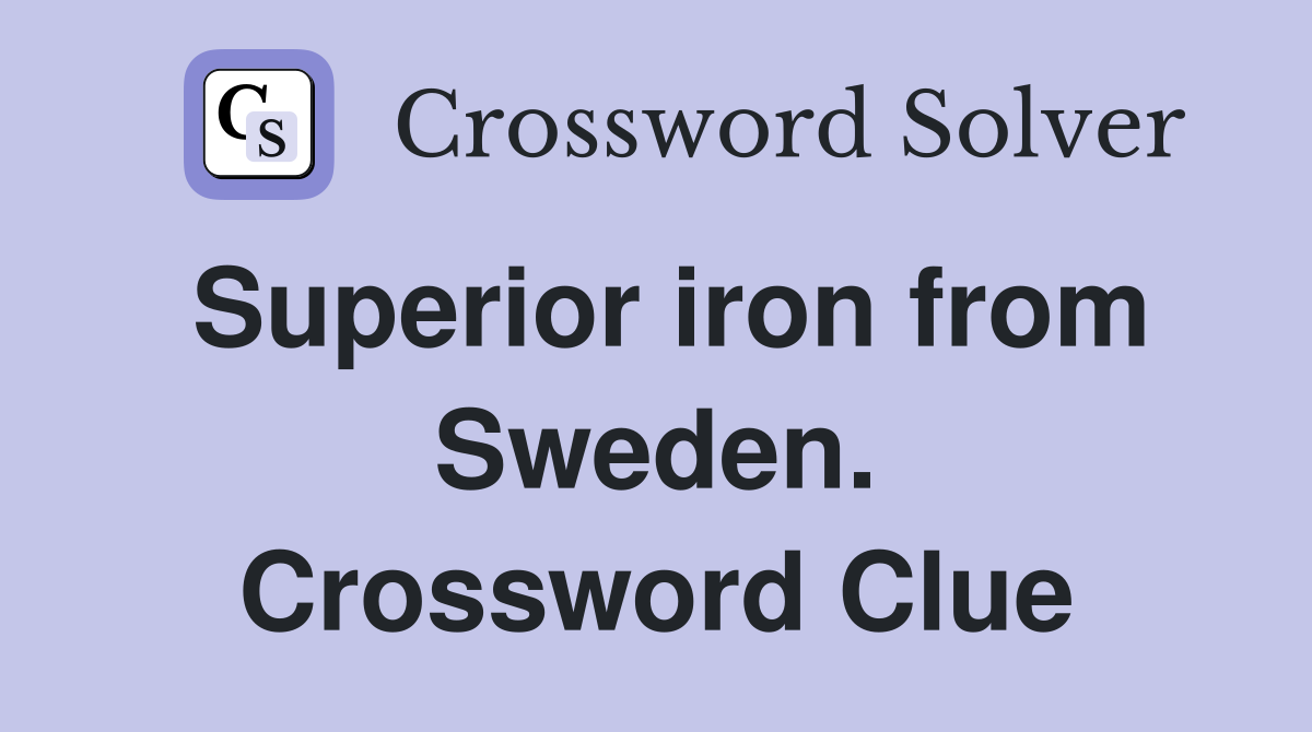 Superior iron from Sweden. Crossword Clue